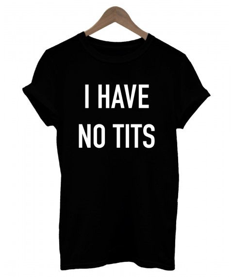 Das weibliche T-Shirt I have no Tits