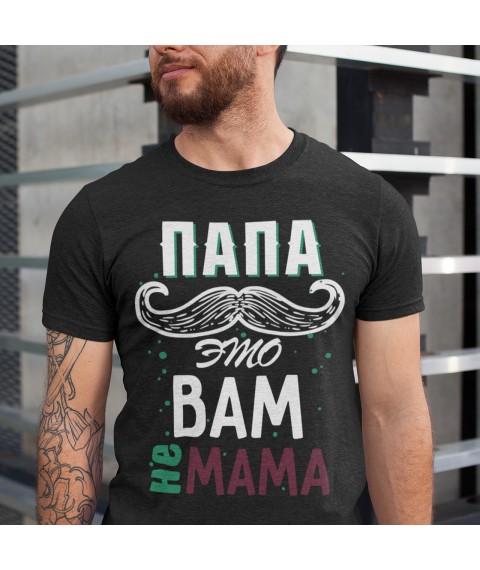 Men's T-shirt. Dad is not your mom